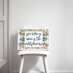 You Belong Among the Wildflowers Print, Floral Wall Art, Botanical Poster