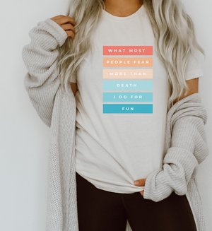 Speech T-Shirt | What Most People Fear More Than Death I Do For Fun