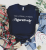 You Literally Mean Figuratively T-Shirt | Grammar Nerd Shirt |  English Teacher Gift