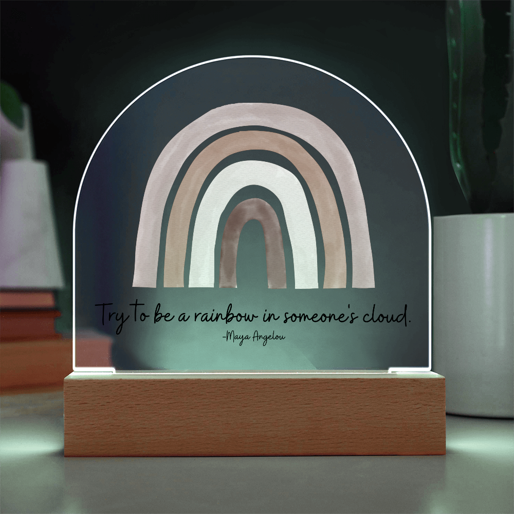 Try to be a rainbow in someone's cloud Acrylic Sign | Maya Angelou Quote | Inspirational Quote | Rainbow Decor | Boho Classroom Art