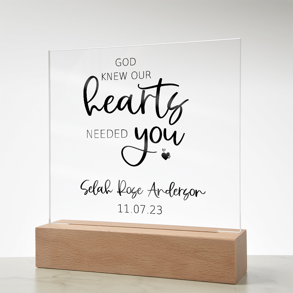 God Knew Our Hearts Needed You Customized Acrylic Sign | Personalized Adoption Sign | New Baby | Gotcha Day Gift | Chosen Adopted Named