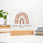 Try to be a rainbow in someone's cloud Acrylic Sign | Maya Angelou Quote | Inspirational Quote | Rainbow Decor | Boho Classroom Art