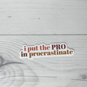 I Put The Pro in Procrastinate Sticker | Vinyl Waterproof Sticker | Back to School Gift