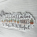Cactus Makes Perfect Vinyl Sticker | Plant Sticker | Plant Cactus Lover Sticker | Laptop Sticker | Waterproof Cactus Sticker