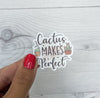 Cactus Makes Perfect Vinyl Sticker | Plant Sticker | Plant Cactus Lover Sticker | Laptop Sticker | Waterproof Cactus Sticker