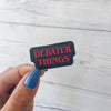 Debater Things Sticker | Debate Club Stickers | Policy Debate Box Sticker | Speech and Debate | Forensics | Debate Coach Gift