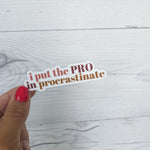 I Put The Pro in Procrastinate Sticker | Vinyl Waterproof Sticker | Back to School Gift