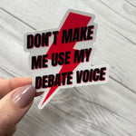 Don't Make Me Use My Debate Voice Sticker | Debate Club Stickers | Policy Debate Box Sticker | Speech and Debate | Debate Coach Gift