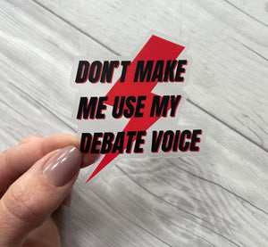Don't Make Me Use My Debate Voice Sticker | Debate Club Stickers | Policy Debate Box Sticker | Speech and Debate | Debate Coach Gift