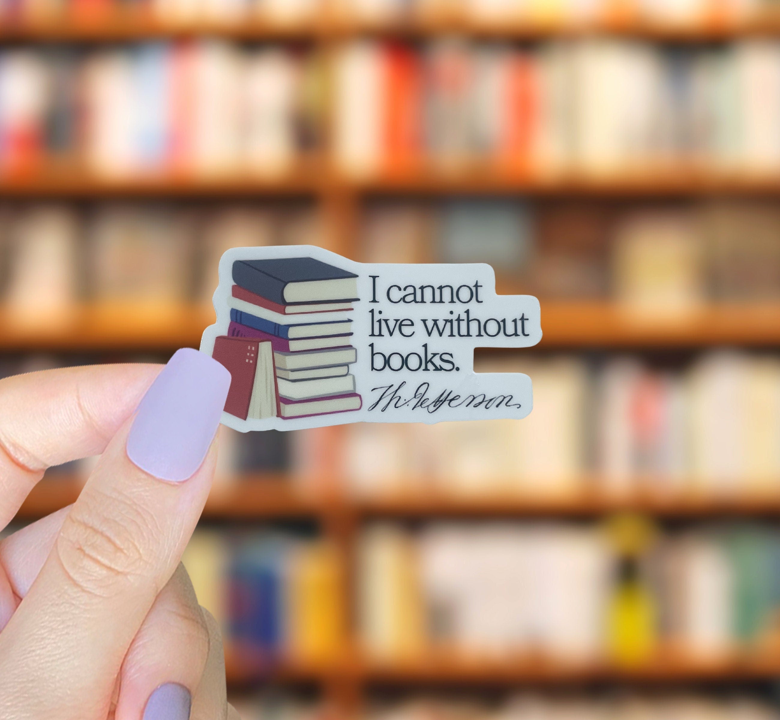 I Cannot Live Without Books Thomas Jefferson Quote Vinyl Sticker, Book Sticker, Bookish Stickers, Laptop Sticker, Waterproof Kindle Sticker