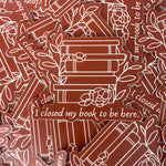 I closed my book to be here Vinyl Sticker, Book Sticker, Bookish Stickers, Laptop Sticker, Waterproof Kindle Sticker