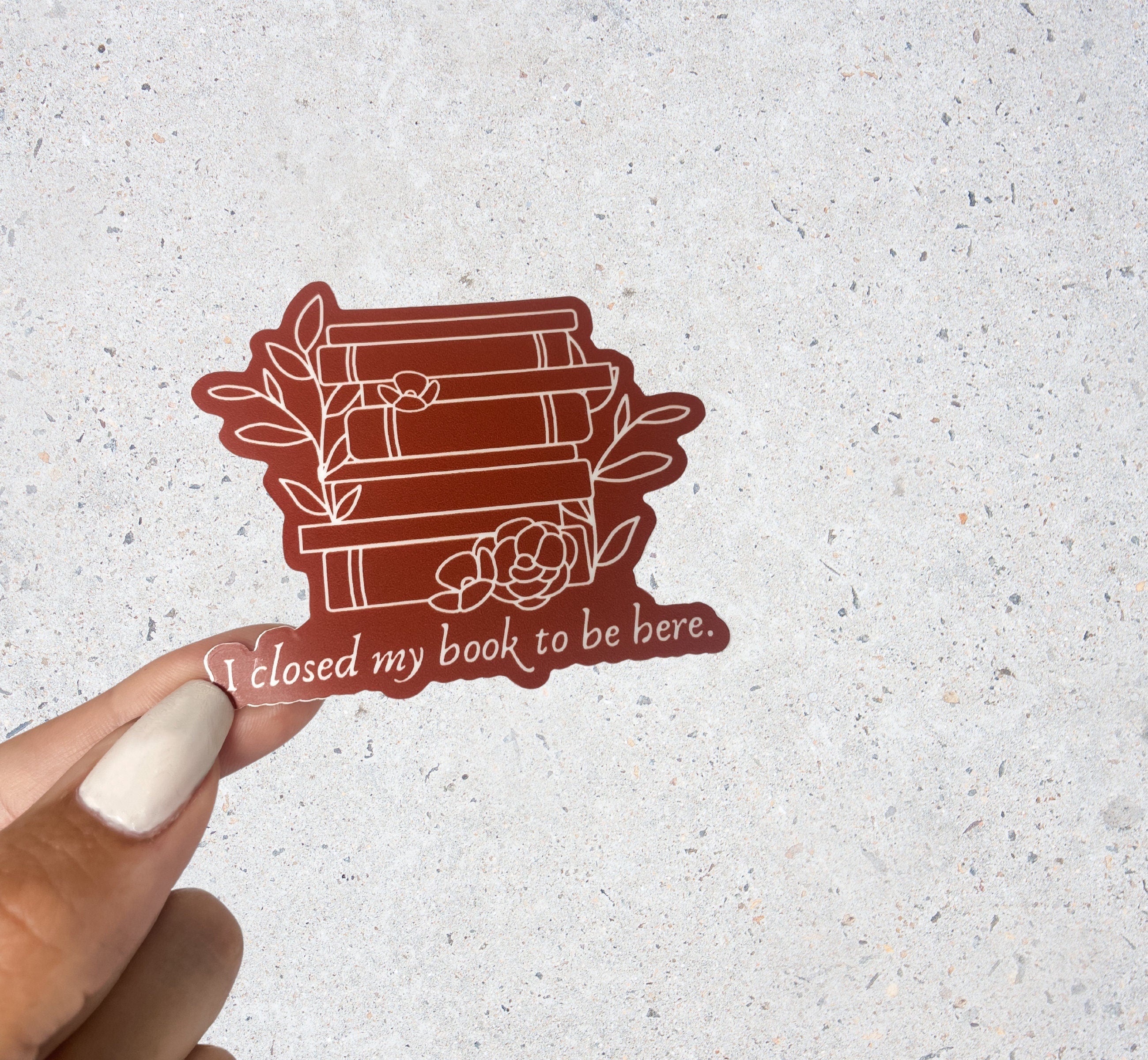 I closed my book to be here Vinyl Sticker, Book Sticker, Bookish Stickers, Laptop Sticker, Waterproof Kindle Sticker
