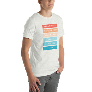 Speech T-Shirt | What Most People Fear More Than Death I Do For Fun