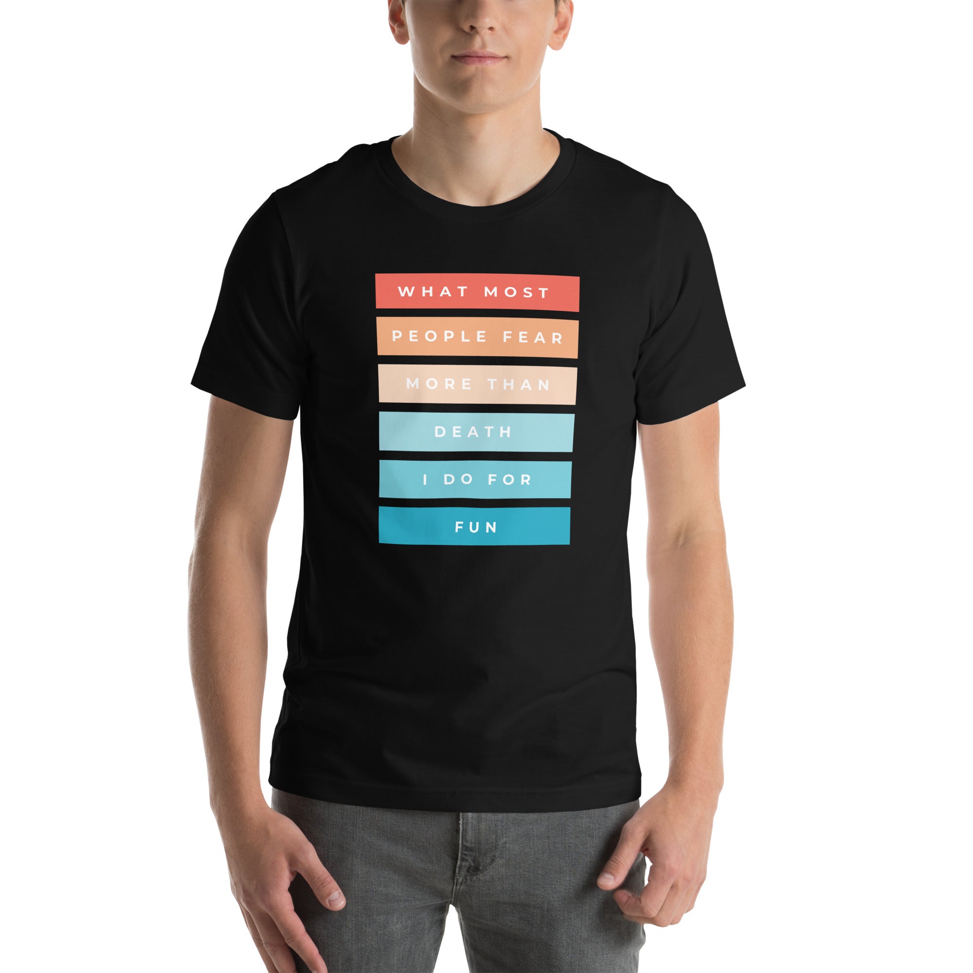 Speech T-Shirt | What Most People Fear More Than Death I Do For Fun