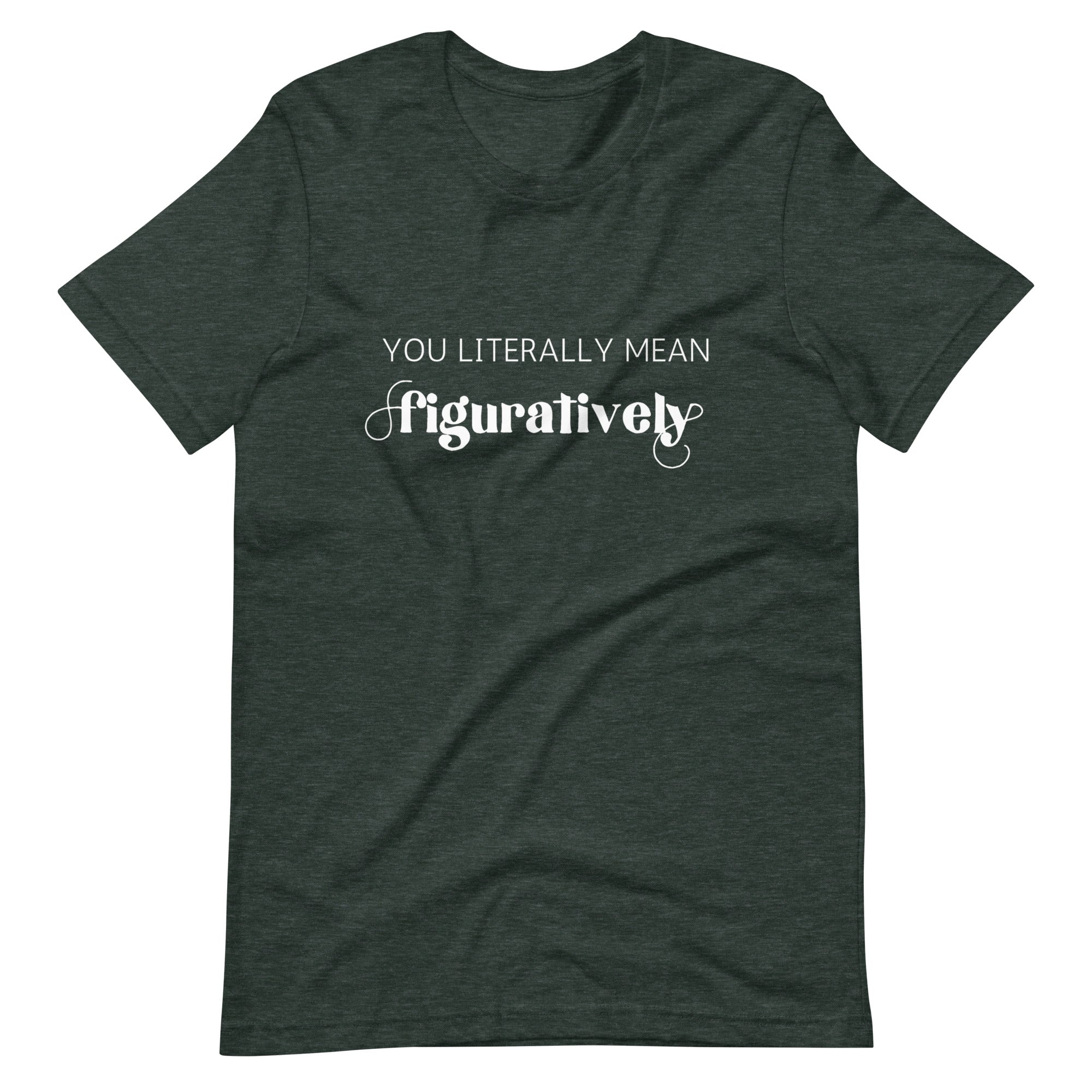 You Literally Mean Figuratively T-Shirt | Grammar Nerd Shirt |  English Teacher Gift