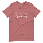 You Literally Mean Figuratively T-Shirt | Grammar Nerd Shirt |  English Teacher Gift